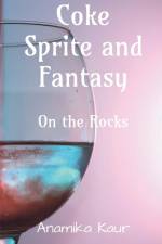 Coke Sprite and Fantasy af Anamika Kaur