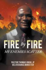 FIRE BY FIRE af Jp Pastor Thomas Oboh