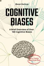 COGNITIVE BIASES - A Brief Overview of Over 160 Cognitive Biases af Murat Durmus