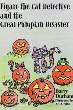 Figaro the Cat Detective and the Great Pumpkin Disaster af Barry Durham