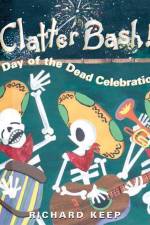 Clatter Bash!: A Day of the Dead Celebration af Richard Keep