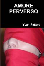 AMORE PERVERSO af Yvan Rettore