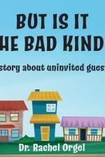 But Is It the Bad Kind?: A Story About Uninvited Guests af Rachel Orgel