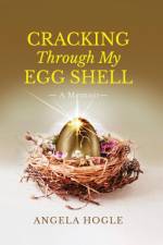 Cracking Through My Eggshell af Angela Hogle
