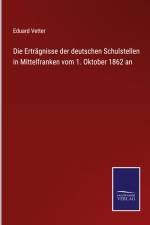 Die Erträgnisse der deutschen Schulstellen in Mittelfranken vom 1. Oktober 1862 an af Eduard Vetter
