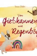 Von Gießkannen und Regenbögen af Diana Stiller