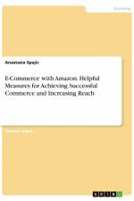 E-Commerce with Amazon. Helpful Measures for Achieving Successful Commerce and Increasing Reach af Anastazia Spajic