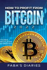 HOW TO PROFIT FROM BITCOIN 2022 af Faba's Diaries