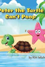 Peter the Turtle Can't Poop af Kim Wilch