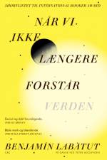 Når vi ikke længere forstår verden af Benjamin Labatut