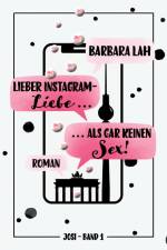 Lieber Instagram-Liebe ... als gar keinen Sex! af Barbara Lah