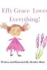 Effy Grace Loves Everything! af Heather Buist