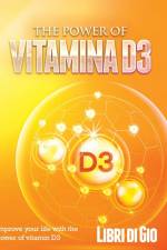 The Power of Vitamina D3 af I Libri Di Gio