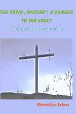 The Covid 19 Vaccine a danger to your soul? A christian perspective af Orsolya Eden