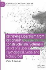 Retrieving Liberalism from Rationalist Constructivism, Volume II af Walter B. Weimer