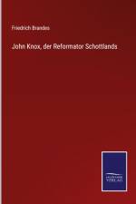 John Knox, der Reformator Schottlands af Friedrich Brandes