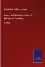 Kriegs- und Sittengeschichte der Reichsstadt Nürnberg af Franz Ludwig Freiherr von Soden