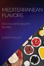 MEDITERRANEAN FLAVORS af Albert Phillips