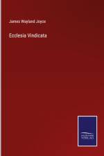 Ecclesia Vindicata af James Wayland Joyce