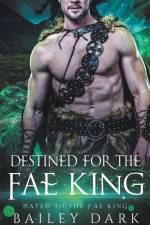 Destined for The Fae King af Bailey Dark