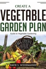 Create a Vegetable Garden Plan af David S. Woodmansee