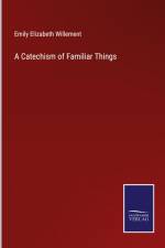 A Catechism of Familiar Things af Emily Elizabeth Willement