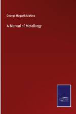 A Manual of Metallurgy af George Hogarth Makins