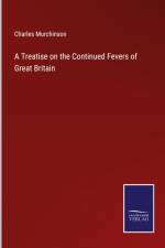 A Treatise on the Continued Fevers of Great Britain af Charles Murchinson