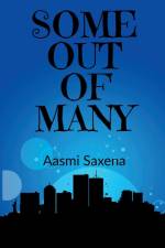 SOME OUT OF MANY af Aasmi Saxena