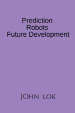 Prediction Robots Future Development af John Lok