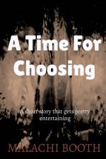 A Time For Choosing af Malachi Booth