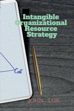 Intangible Organizational Resource Strategy af John Lok