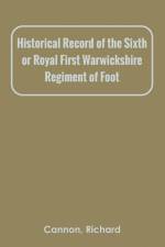 Historical Record of the Sixth, or Royal First Warwickshire Regiment of Foot af Richard Cannon