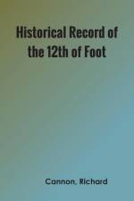 Historical Record of the Twelfth, or the East Suffolk, Regiment of Foot af Richard Cannon