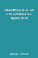 Historical Record of the Tenth, or the North Lincolnshire, Regiment of Foot,