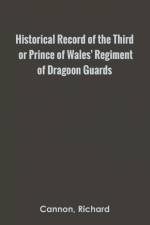 Historical Record of the Third, or Prince of Wales' Regiment of Dragoon Guards af Richard Cannon