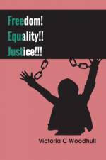 Freedom! Equality!! Justice!!! af Victoria C Woodhull