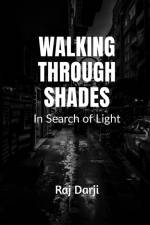 Walking Through Shades - In Search of Light af Raj Darji