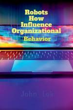 Robots How Influence Organizational af John Lok