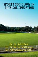 SPORTS SOCIOLOGY IN PHYSICAL EDUCATION af A. Sakthivel