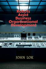 Robots Assist Business Organizational Development af John Lok