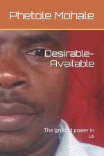 Desirable-Available: The ignored power in us af Phetole Eric Mohale