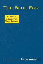 The Blue Egg: A Subtle Encounter with Reality af Jorge Aveleira