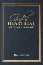 God's Heartbeat, Poetically Expressed af Heavenly Poet