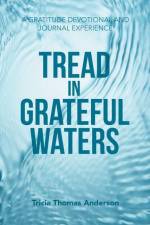 Tread in Grateful Waters af Tricia Thomas Anderson