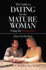 The Guide to Dating for the Mature Woman Using the Dating Sites af Ferris E. Merhish