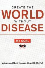 Create the World Without Disease af Mohammad Munir Hossain Khan Mbbs