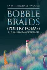 Bobble Braids (Poetry Poems) in English & Arabic Languages af Sabah Michael Yacoub