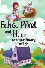 Echo, Pixel and H, the Extraordinary Witch af L. H. Kronberg