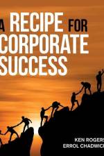 A Recipe for Corporate Success af Ken Rogers
